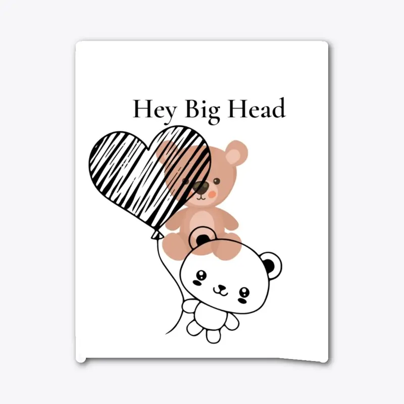 Hey Big Head Teddy Bear Graphic 